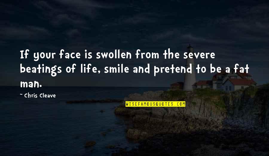 Lieveke Peeters Quotes By Chris Cleave: If your face is swollen from the severe Lieveke Peeters Quotes By Chris Cleave: If your face is swollen from the severe