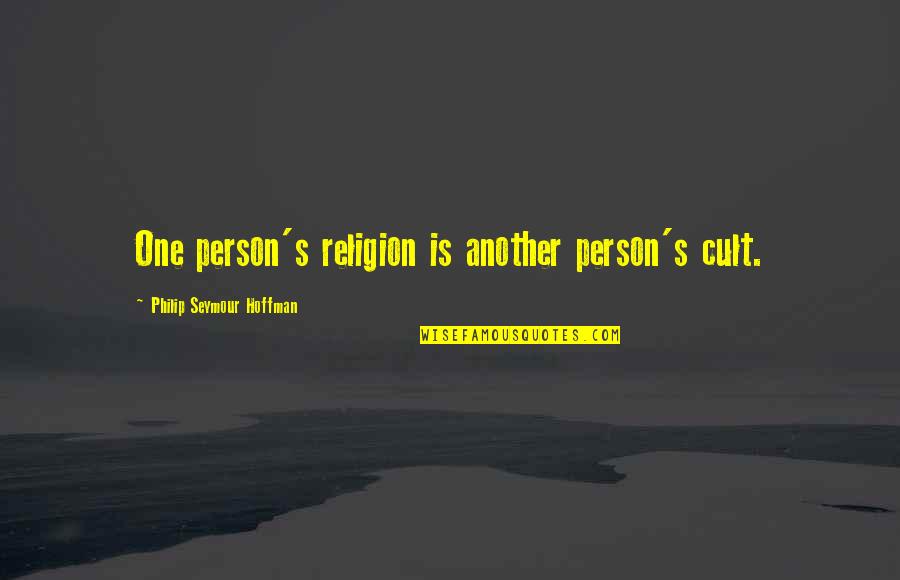 Lieveke Quotes By Philip Seymour Hoffman: One person's religion is another person's cult. Lieveke Quotes By Philip Seymour Hoffman: One person's religion is another person's cult.