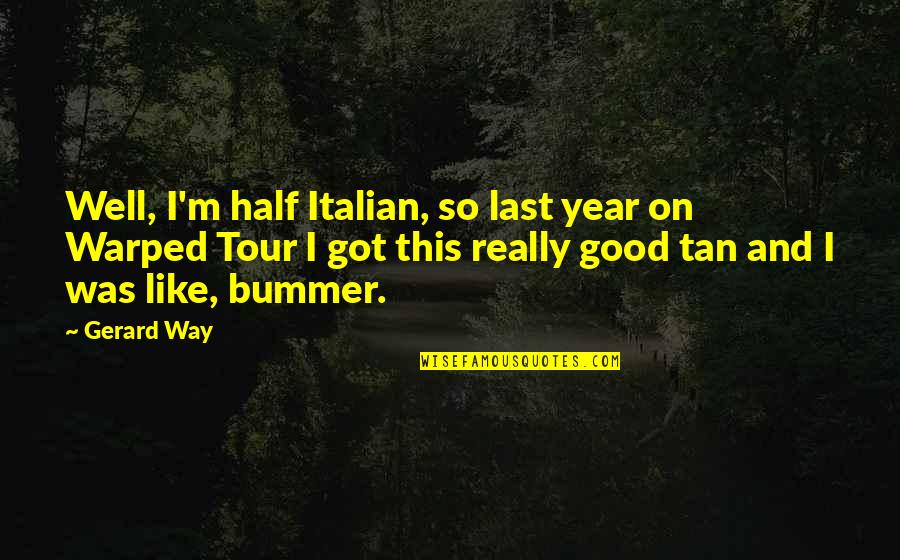 Liever Quotes By Gerard Way: Well, I'm half Italian, so last year on