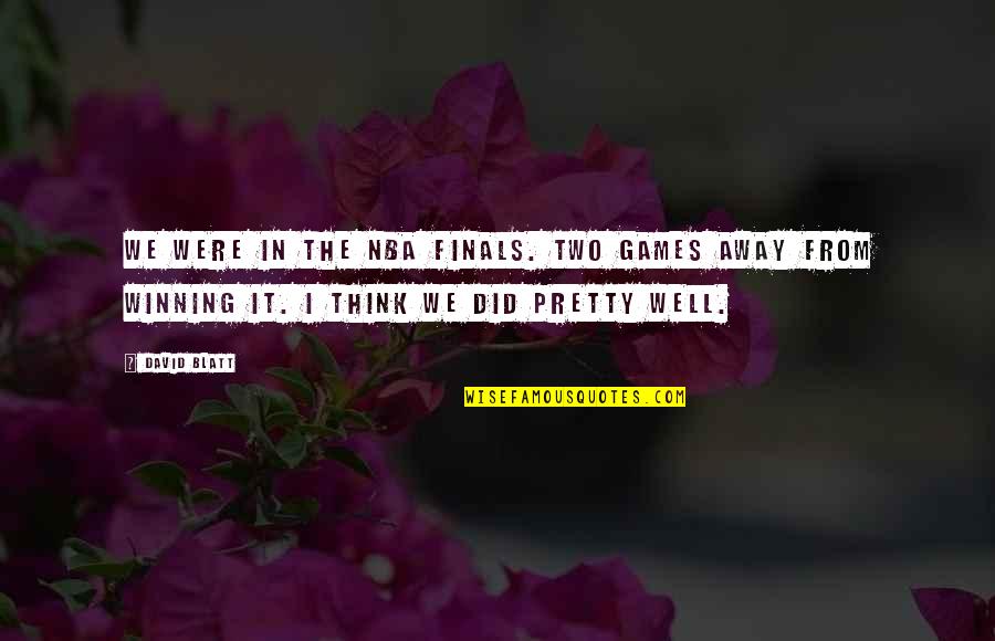 Lievre Belge Quotes By David Blatt: We were in the NBA Finals. Two games Lievre Belge Quotes By David Blatt: We were in the NBA Finals. Two games