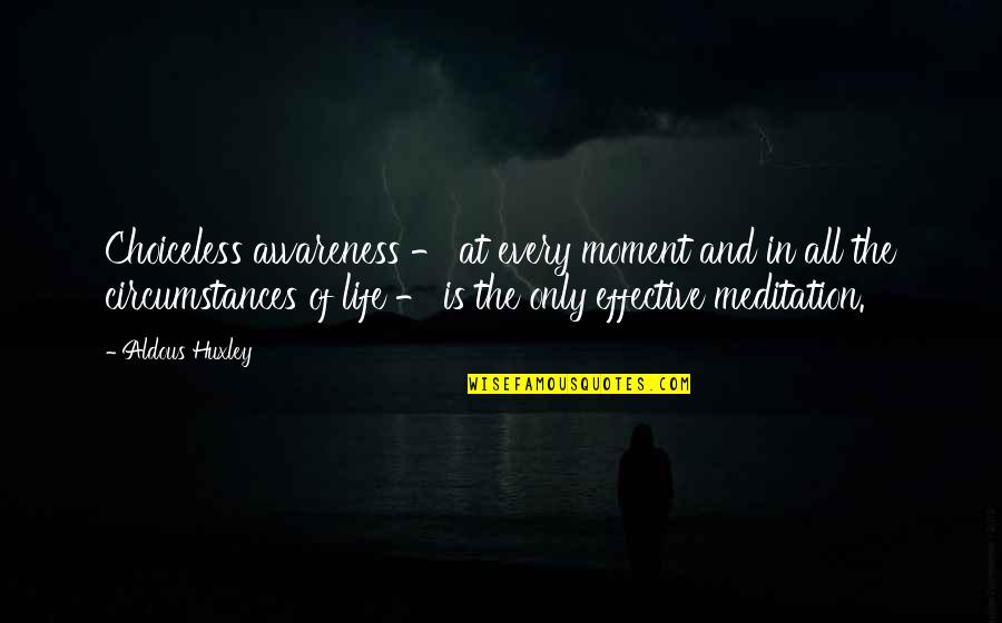 Liezel Huber Quotes By Aldous Huxley: Choiceless awareness - at every moment and in