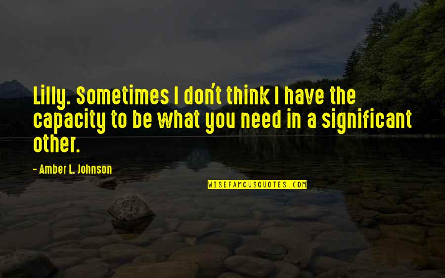 Liezel Huber Quotes By Amber L. Johnson: Lilly. Sometimes I don't think I have the