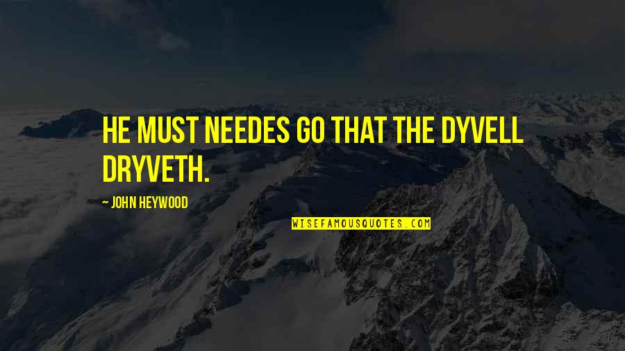 Liezel Huber Quotes By John Heywood: He must needes go that the dyvell dryveth.