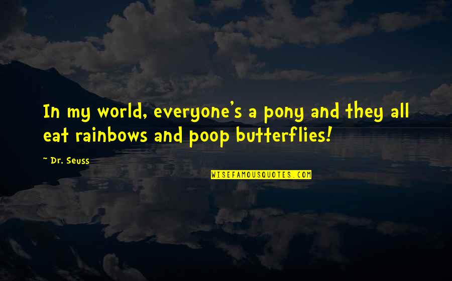 Liezen Comics Quotes By Dr. Seuss: In my world, everyone's a pony and they
