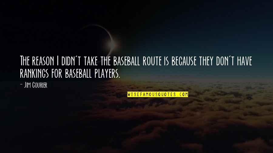 Liezen Lichaam Quotes By Jim Courier: The reason I didn't take the baseball route Liezen Lichaam Quotes By Jim Courier: The reason I didn't take the baseball route