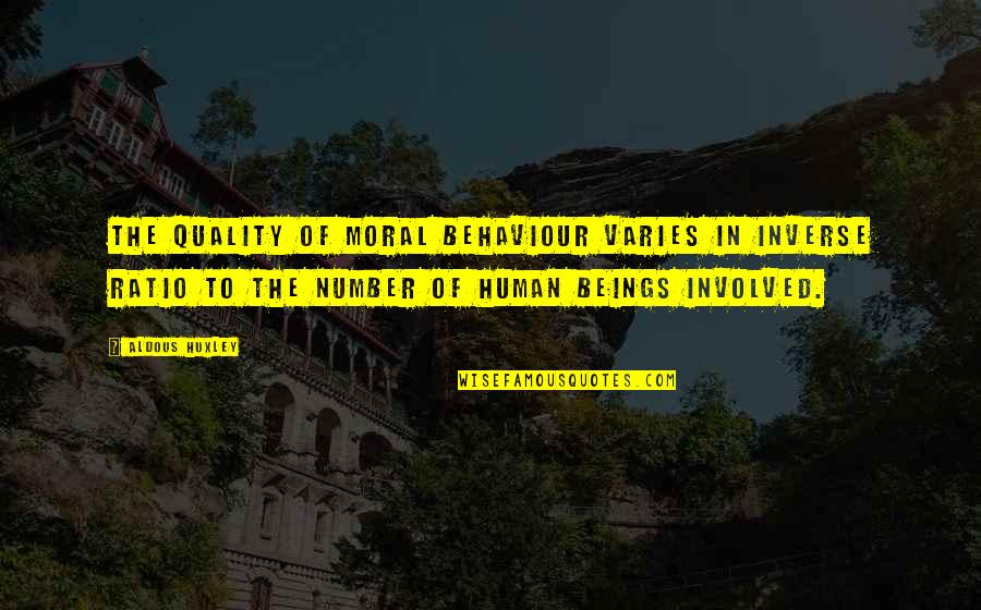 Liezl Carstens Quotes By Aldous Huxley: The quality of moral behaviour varies in inverse Liezl Carstens Quotes By Aldous Huxley: The quality of moral behaviour varies in inverse
