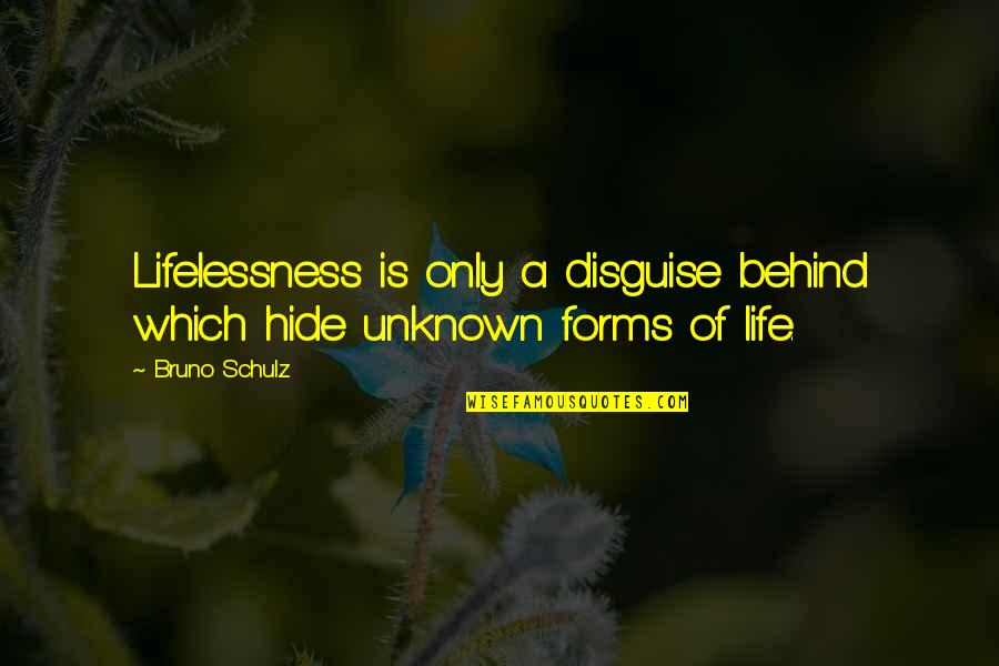 Lif Quotes By Bruno Schulz: Lifelessness is only a disguise behind which hide