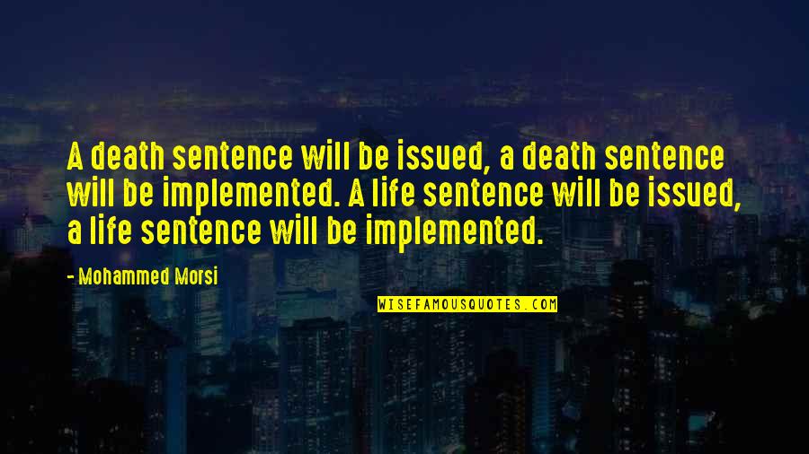 Life 1 Sentence Quotes By Mohammed Morsi: A death sentence will be issued, a death