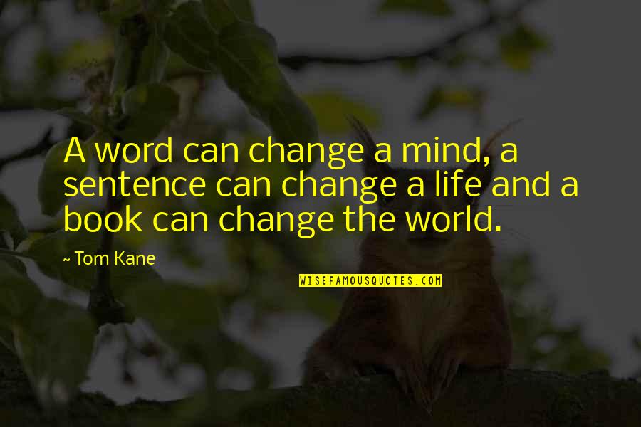 Life 1 Sentence Quotes By Tom Kane: A word can change a mind, a sentence