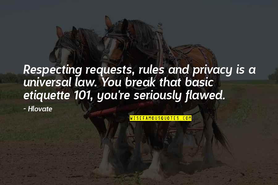 Life 101 Quotes By Hlovate: Respecting requests, rules and privacy is a universal