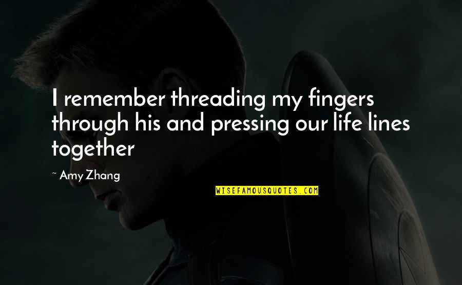 Life 2 Lines Quotes By Amy Zhang: I remember threading my fingers through his and