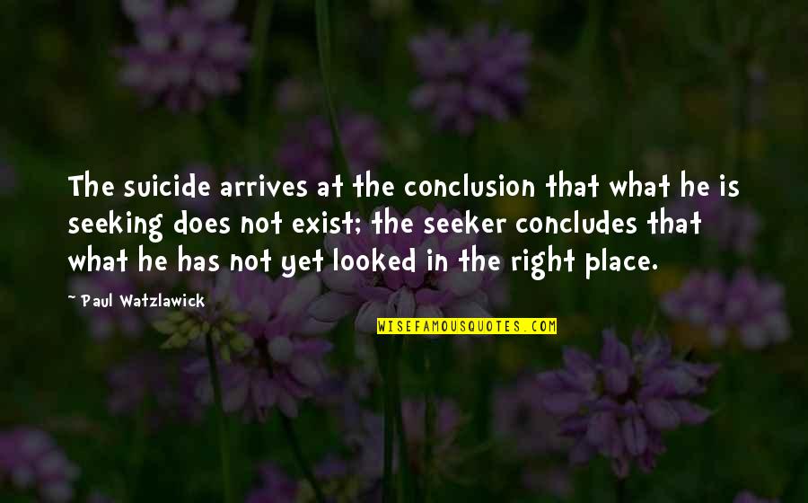 Life 2010 Quotes By Paul Watzlawick: The suicide arrives at the conclusion that what