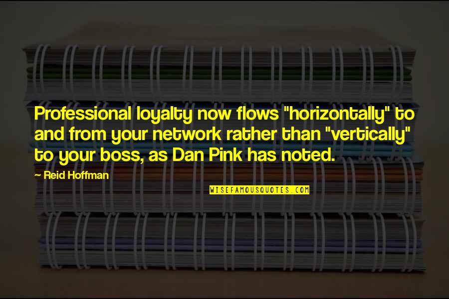 Life 2012 Quotes By Reid Hoffman: Professional loyalty now flows "horizontally" to and from