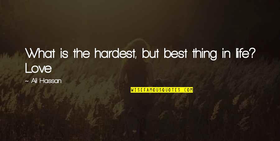 Life 3 Quotes By Ali Hassan: What is the hardest, but best thing in Life 3 Quotes By Ali Hassan: What is the hardest, but best thing in