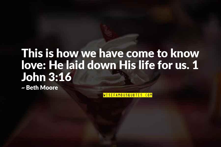 Life 3 Quotes By Beth Moore: This is how we have come to know