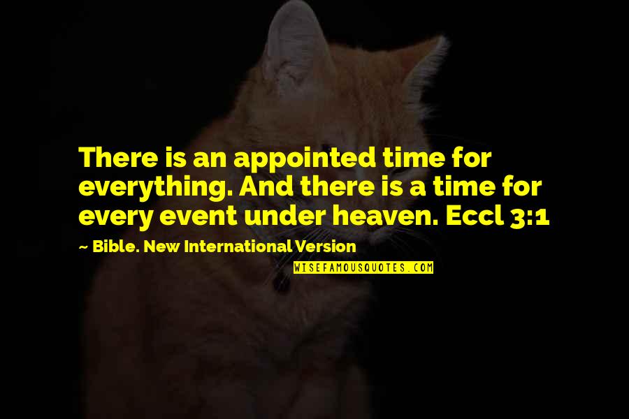 Life 3 Quotes By Bible. New International Version: There is an appointed time for everything. And Life 3 Quotes By Bible. New International Version: There is an appointed time for everything. And