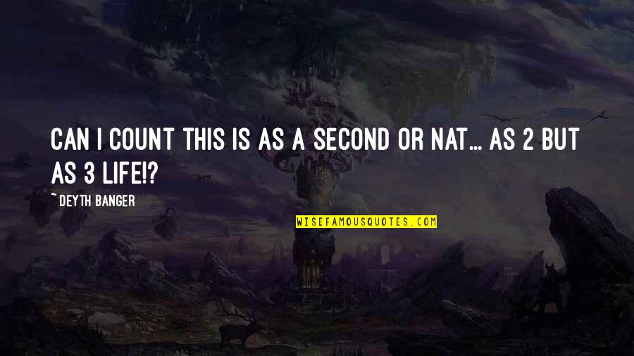 Life 3 Quotes By Deyth Banger: Can I count this is as a second