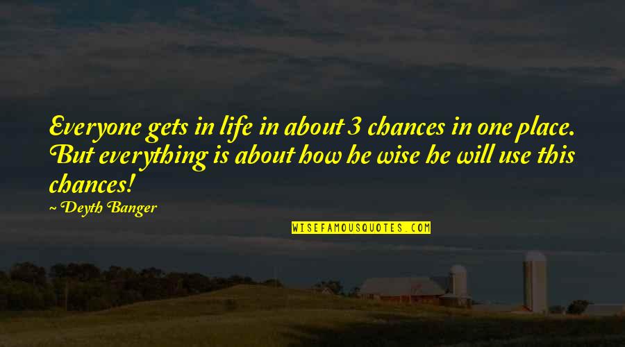 Life 3 Quotes By Deyth Banger: Everyone gets in life in about 3 chances Life 3 Quotes By Deyth Banger: Everyone gets in life in about 3 chances