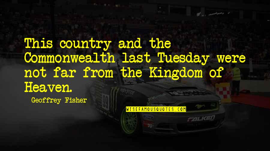 Life 399 Pixels Wide Quotes By Geoffrey Fisher: This country and the Commonwealth last Tuesday were Life 399 Pixels Wide Quotes By Geoffrey Fisher: This country and the Commonwealth last Tuesday were