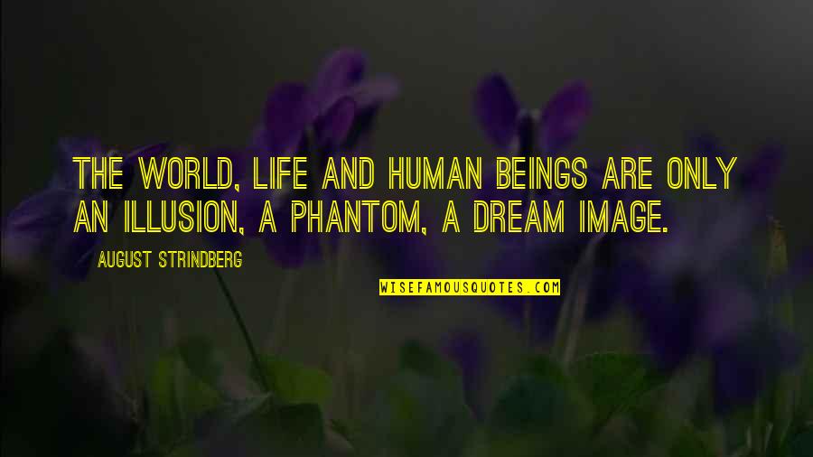 Life A Dream Quotes By August Strindberg: The world, life and human beings are only