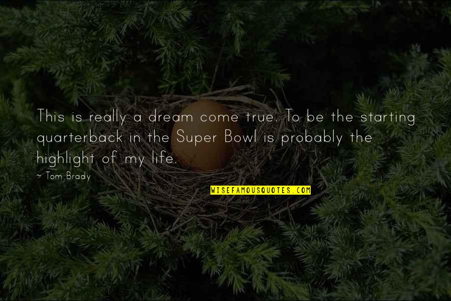 Life A Dream Quotes By Tom Brady: This is really a dream come true. To