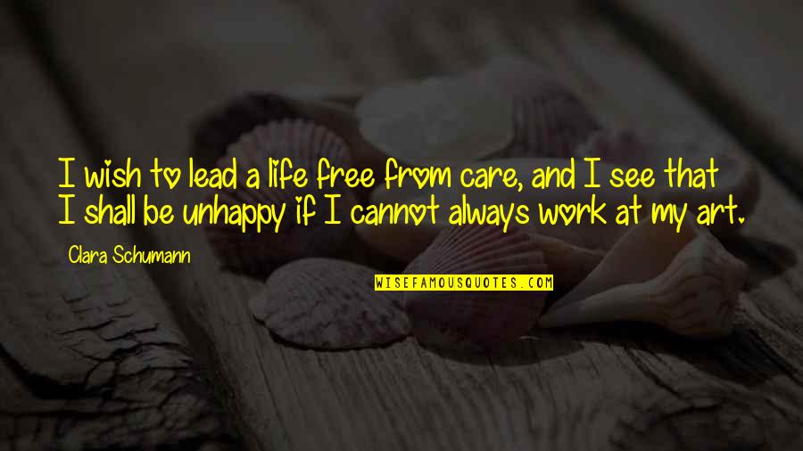 Life A Work Of Art Quotes By Clara Schumann: I wish to lead a life free from