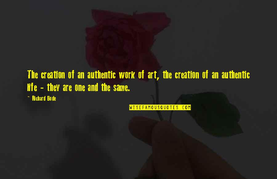 Life A Work Of Art Quotes By Richard Bode: The creation of an authentic work of art,