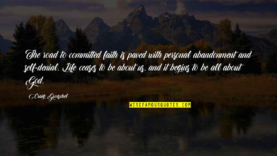 Life About God Quotes By Craig Groeschel: The road to committed faith is paved with