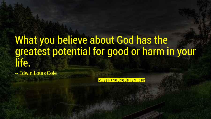 Life About God Quotes By Edwin Louis Cole: What you believe about God has the greatest