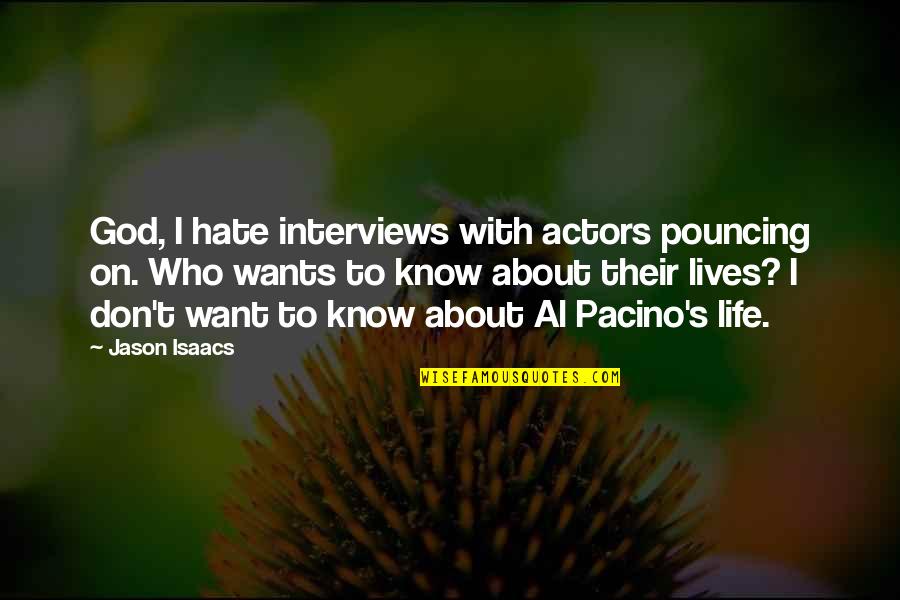 Life About God Quotes By Jason Isaacs: God, I hate interviews with actors pouncing on.