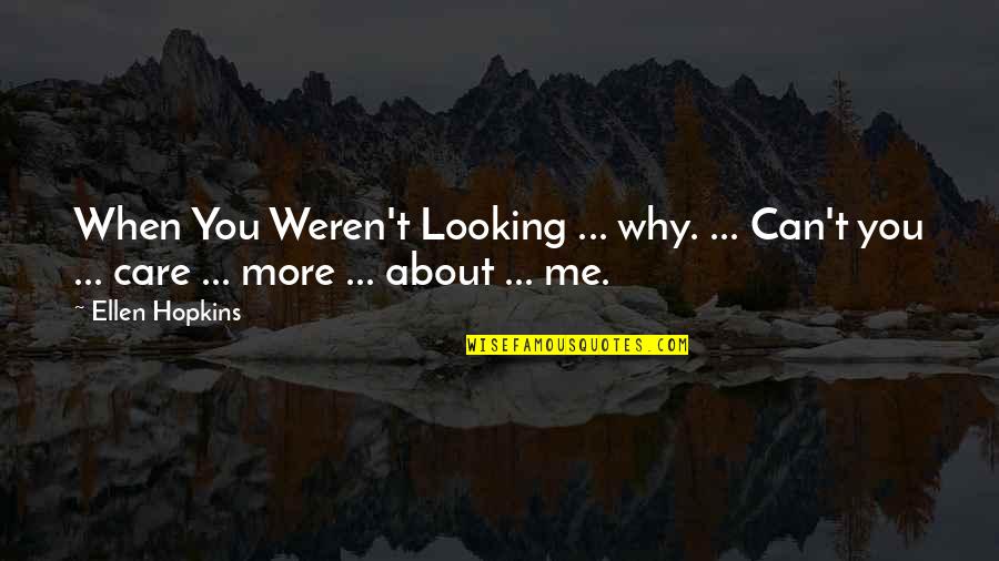 Life About Me Quotes By Ellen Hopkins: When You Weren't Looking ... why. ... Can't