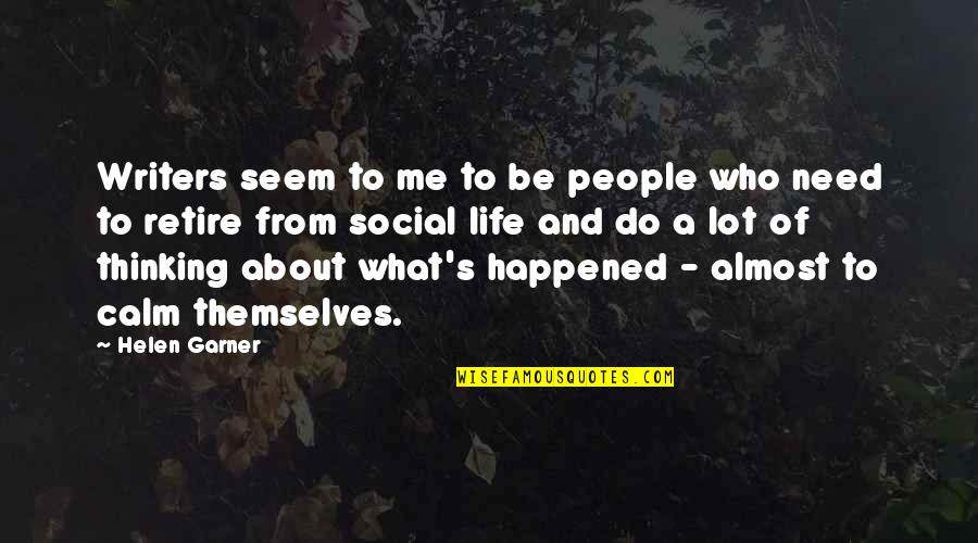 Life About Me Quotes By Helen Garner: Writers seem to me to be people who