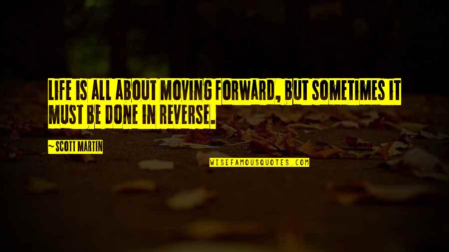 Life About Moving On Quotes By Scott Martin: Life is all about moving forward, but sometimes