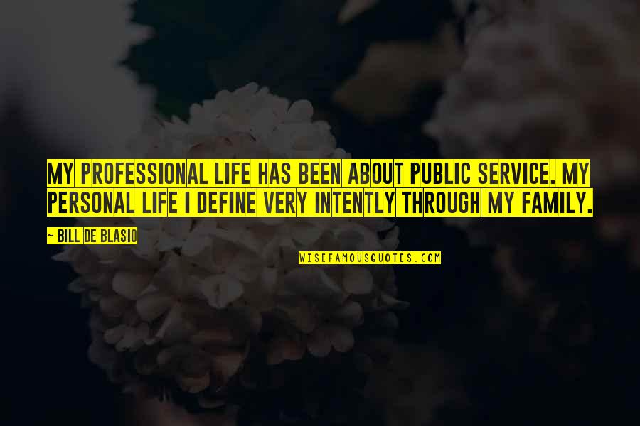 Life About Quotes By Bill De Blasio: My professional life has been about public service.