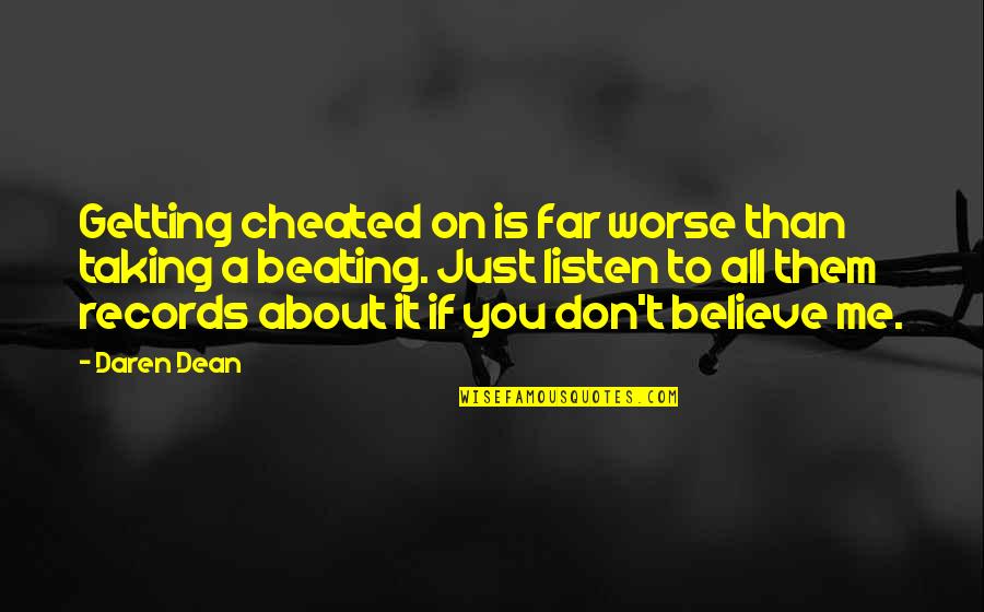 Life Abroad Quotes By Daren Dean: Getting cheated on is far worse than taking