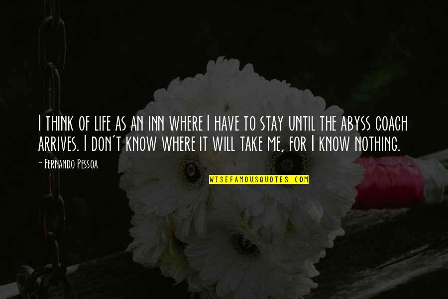 Life Abyss Quotes By Fernando Pessoa: I think of life as an inn where Life Abyss Quotes By Fernando Pessoa: I think of life as an inn where