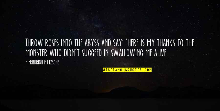 Life Abyss Quotes By Friedrich Nietzsche: Throw roses into the abyss and say: 'here Life Abyss Quotes By Friedrich Nietzsche: Throw roses into the abyss and say: 'here