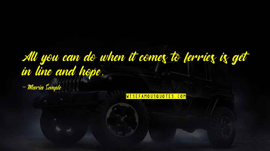 Life Abyss Quotes By Maria Semple: All you can do when it comes to