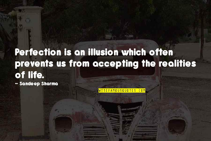 Life Accepting Quotes By Sandeep Sharma: Perfection is an illusion which often prevents us