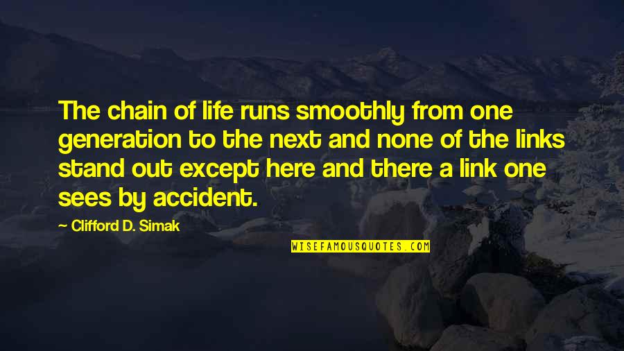 Life Accident Quotes By Clifford D. Simak: The chain of life runs smoothly from one