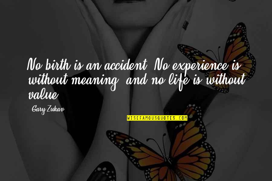 Life Accident Quotes By Gary Zukav: No birth is an accident, No experience is