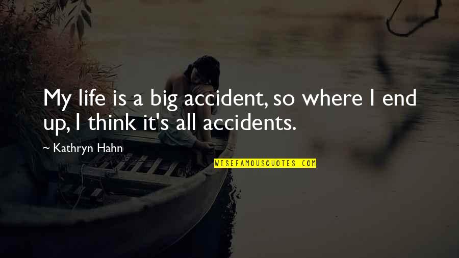 Life Accident Quotes By Kathryn Hahn: My life is a big accident, so where