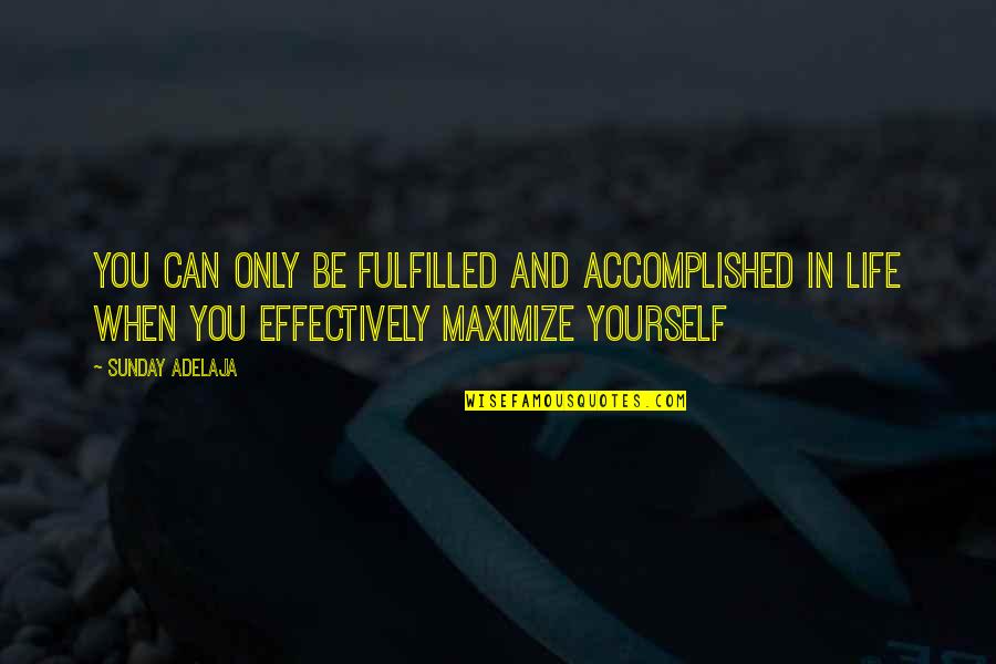 Life Accomplished Quotes By Sunday Adelaja: You can only be fulfilled and accomplished in