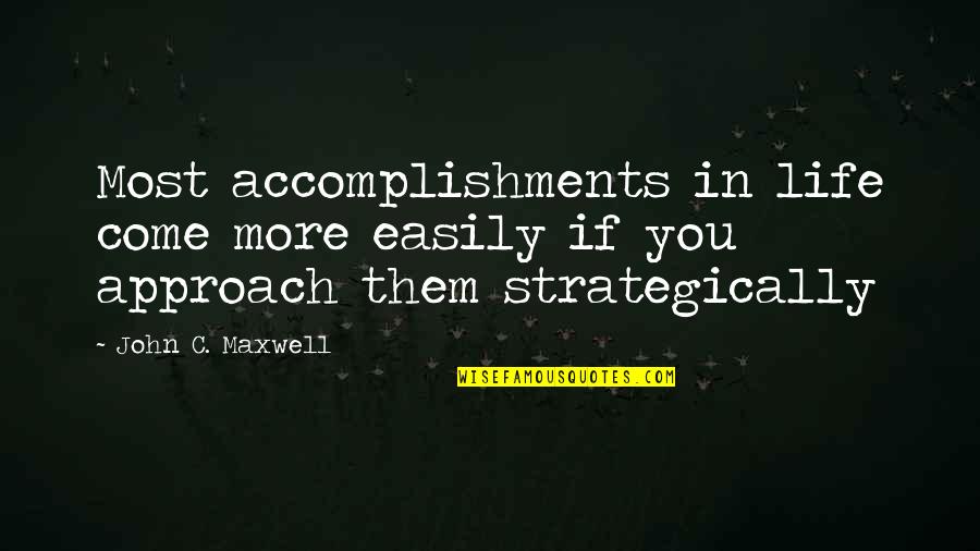 Life Accomplishment Quotes By John C. Maxwell: Most accomplishments in life come more easily if