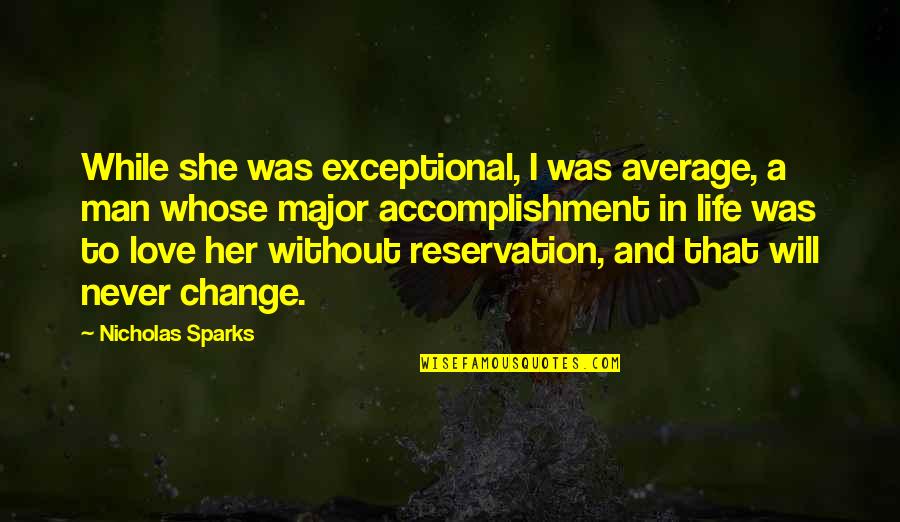 Life Accomplishment Quotes By Nicholas Sparks: While she was exceptional, I was average, a
