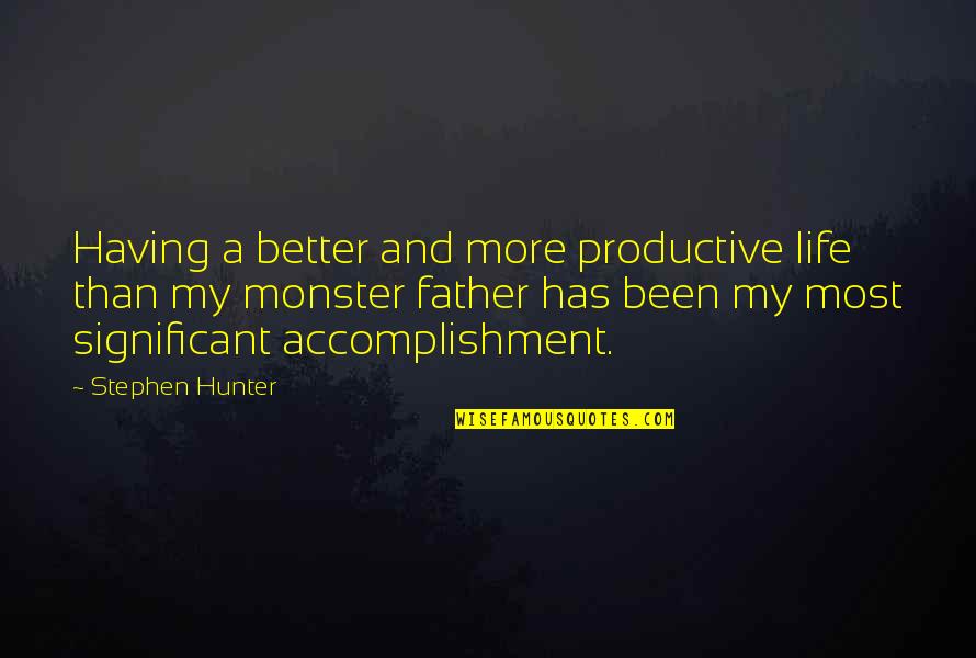 Life Accomplishment Quotes By Stephen Hunter: Having a better and more productive life than