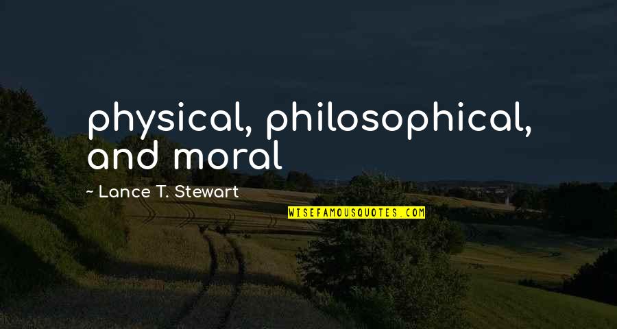 Life According To Islam Quotes By Lance T. Stewart: physical, philosophical, and moral