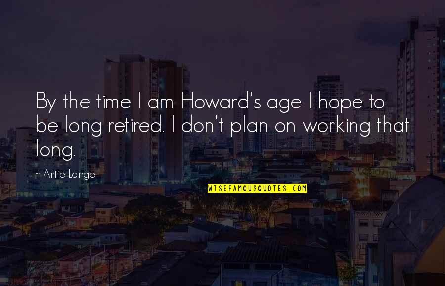Life According To Sam Quotes By Artie Lange: By the time I am Howard's age I Life According To Sam Quotes By Artie Lange: By the time I am Howard's age I