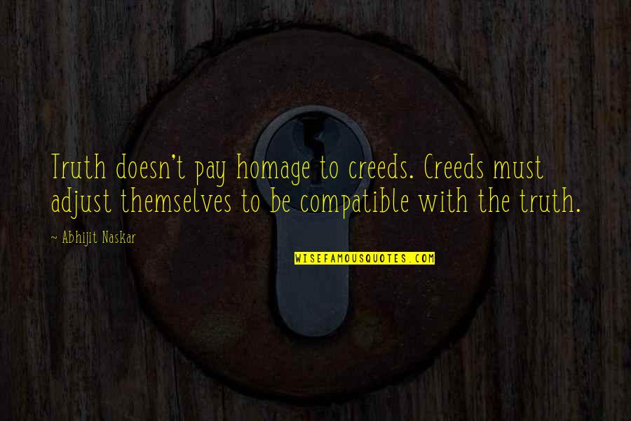 Life Adjust Quotes By Abhijit Naskar: Truth doesn't pay homage to creeds. Creeds must Life Adjust Quotes By Abhijit Naskar: Truth doesn't pay homage to creeds. Creeds must