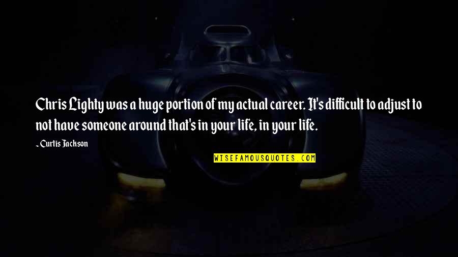 Life Adjust Quotes By Curtis Jackson: Chris Lighty was a huge portion of my Life Adjust Quotes By Curtis Jackson: Chris Lighty was a huge portion of my